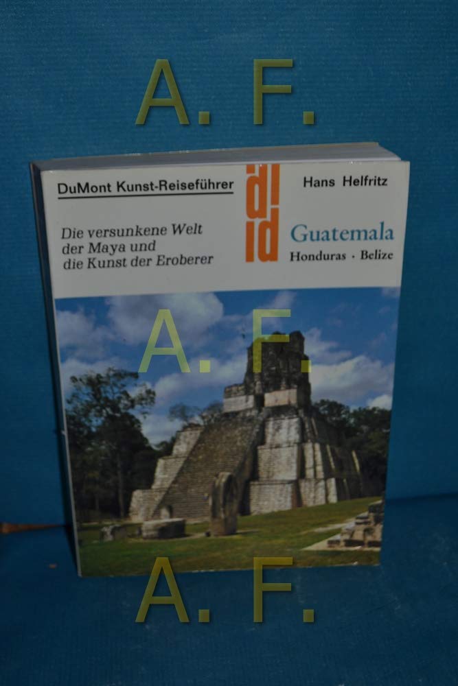 Guatemala: Honduras - Belize. Ein Reisebegleiter ins Land der Maya (DUMONT Kunst-Reiseführer) Business & Technology
