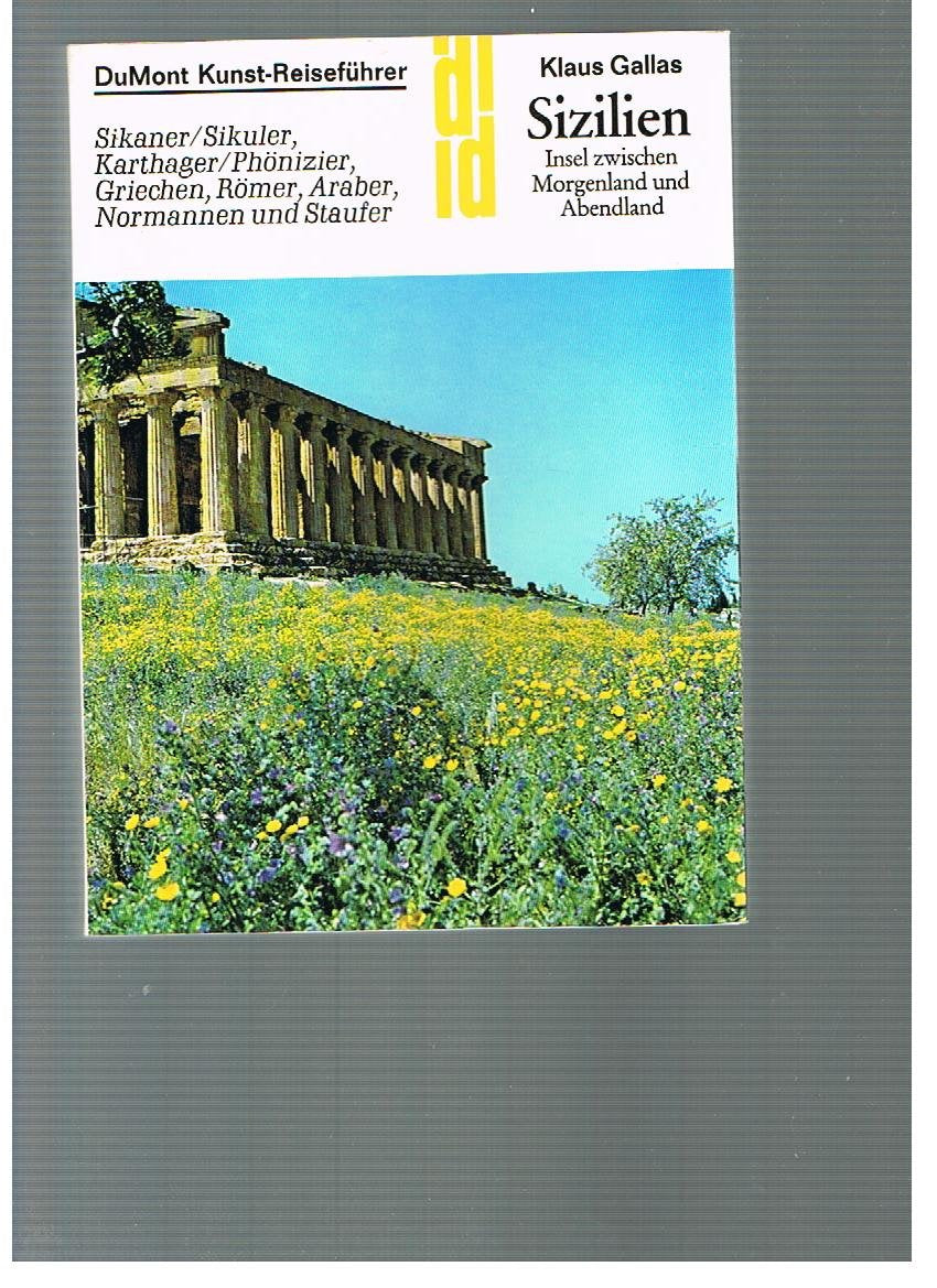 Sizilien.: Insel zwischen Morgenland und Abendland. Sikaner / Sikuler, Karthager / Phönizier, Griechen, Römer, Araber, Normannen und Staufer. (DUMONT Kunst-Reiseführer) Travel Books