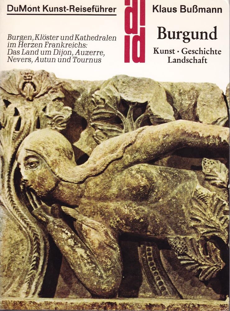 Burgund - Kunst, Geschichte, Landschaft. Burgen, Klöster u. Kathedralen im Herzen Frankreichs. Das Land um Dijon, Auxerre, Nevers, Autum u. Tournus: ... Autun und Tournus (DuMont-Kunst-Reiseführer) Architecture