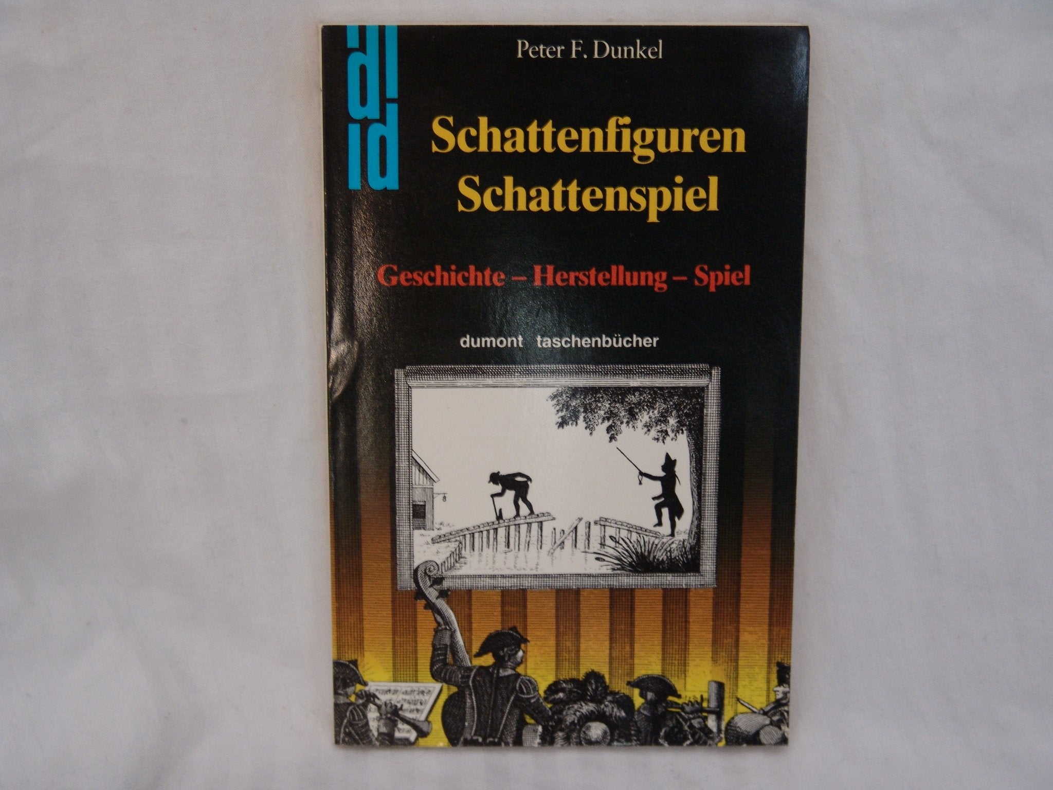 Schattenfiguren - Schattenspiel: China, Japan, Indien, Thailand, Indonesien, Türkei, Persien, Nordafrika, Europa. Geschichte - Herstellung - Spiel (DUMONT Taschenbücher) Books