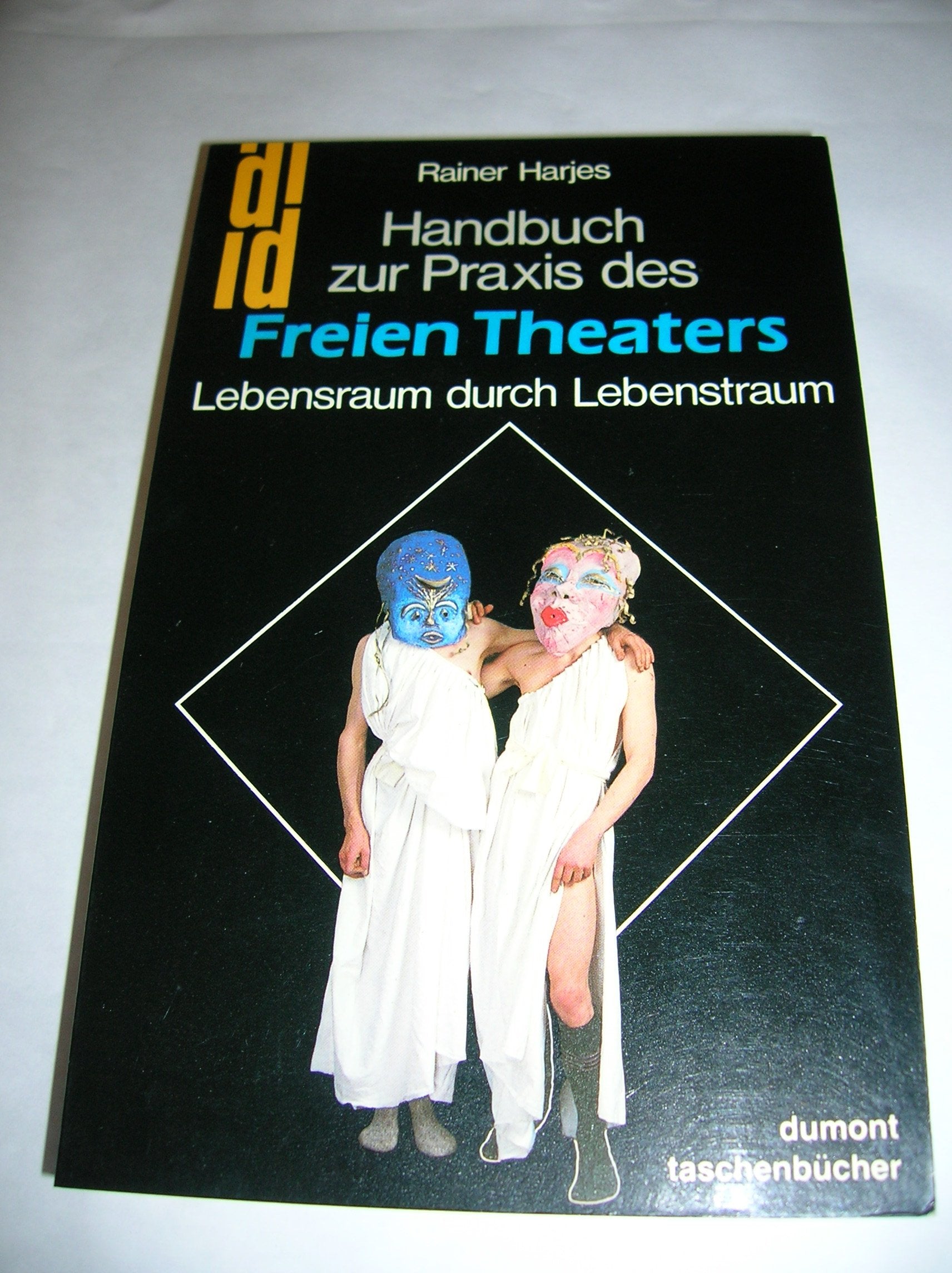 Handbuch zur Praxis des Freien Theaters: Lebensraum durch Lebenstraum (DUMONT Taschenbücher) Film, Art & Culture