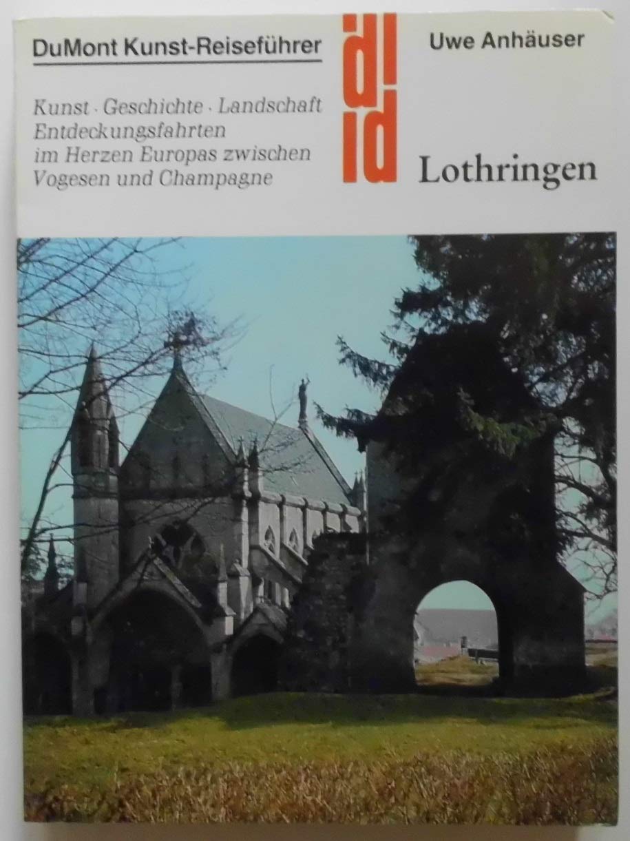 Lothringen. Kunst, Geschichte, Landschaft. Entdeckungsfahrten im Herzen Europas zwischen Vogesen und Champagne (DuMont Kunst-Reiseführer) Art & Literature