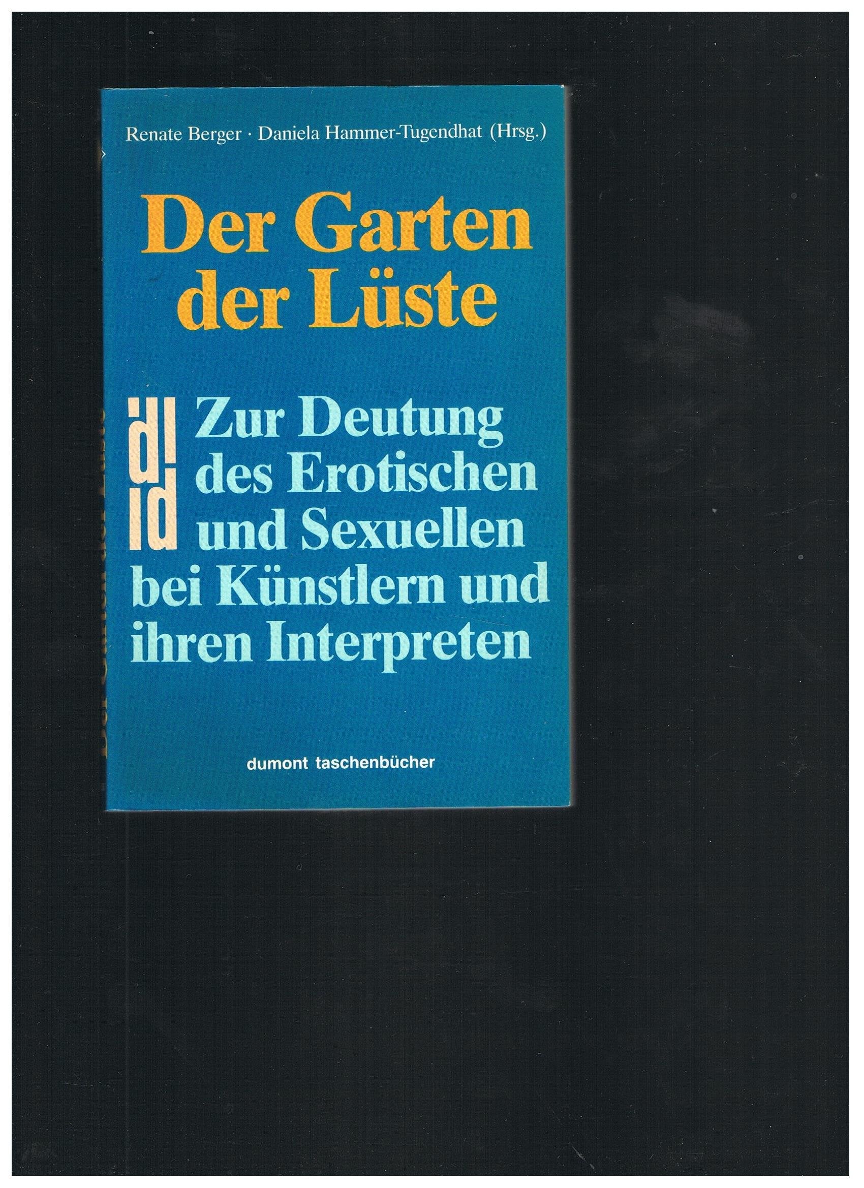Der Garten der Lüste: Zur Deutung des Erotischen und Sexuellen bei Künstlern und ihren Interpreten (DUMONT Taschenbücher) Film, Art & Culture