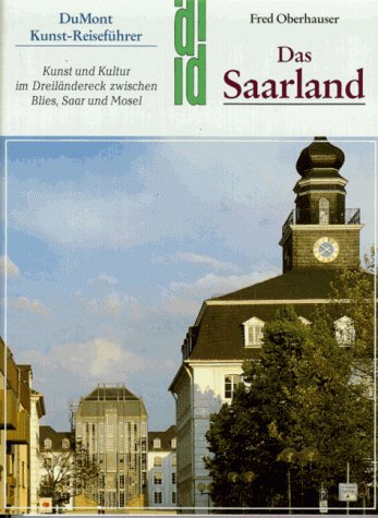 Das Saarland: Kunst und Kultur im Dreiländereck zwischen Blies, Saar und Mosel (DUMONT Kunst-Reiseführer) Travel