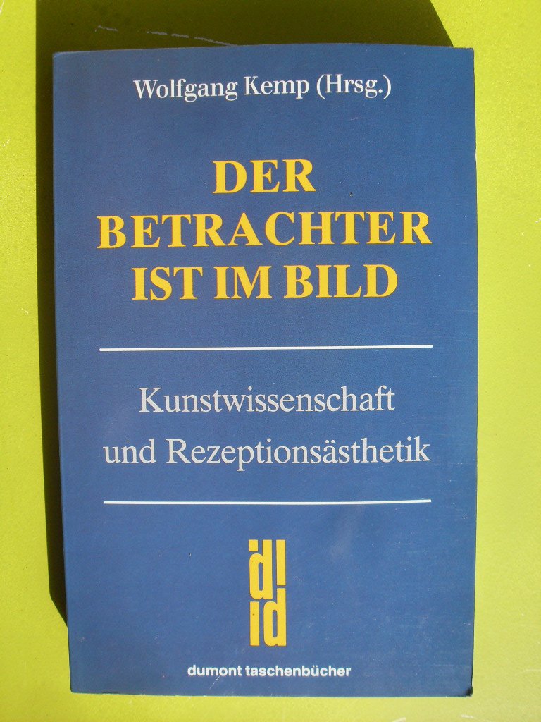 Der Betrachter ist im Bild: Kunstwissenschaft und Rezeptionsästhetik (DUMONT Taschenbücher) Natural Sciences