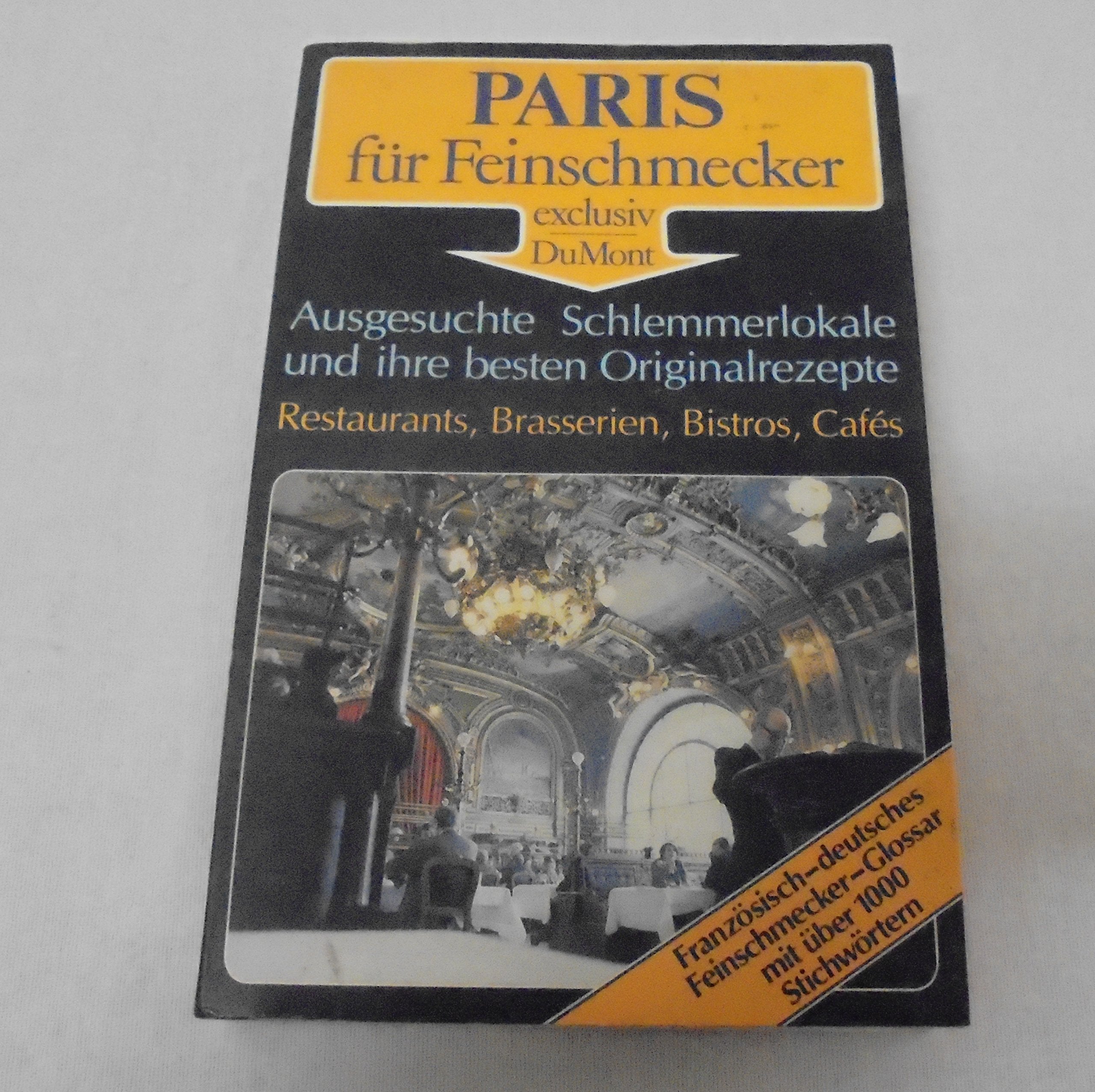 Paris für Feinschmecker exclusiv: Ausgesuchte Schlemmerlokale und ihre besten Originalrezepte, Restaurants, Brasserien, Bistros, Cafés (DuMont Richtig Reisen) Travel Books