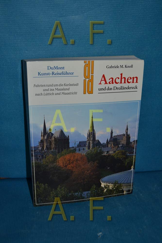 Aachen und das Dreiländereck: Fahrten rund um die Karlsstadt und ins Maasland nach Lüttich und Maastricht (DUMONT Kunst-Reiseführer) Travel Books