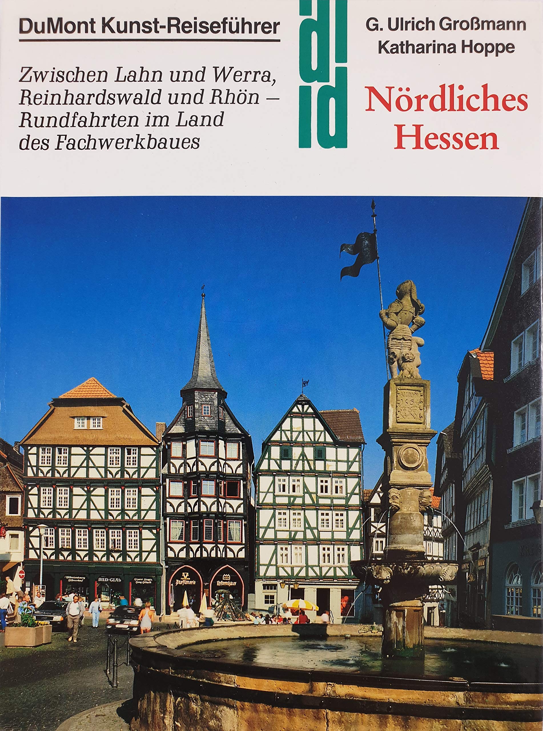 Nördliches Hessen. Kunst - Reiseführer. Zwischen Lahn und Werra, Reinhardswald und Rhön - Rundfahrten im Land des Fachwerkbaues: Zwischen Lahn und ... Rhön - Rundfahrten im Land der Fachwerkhäuser Travel Books