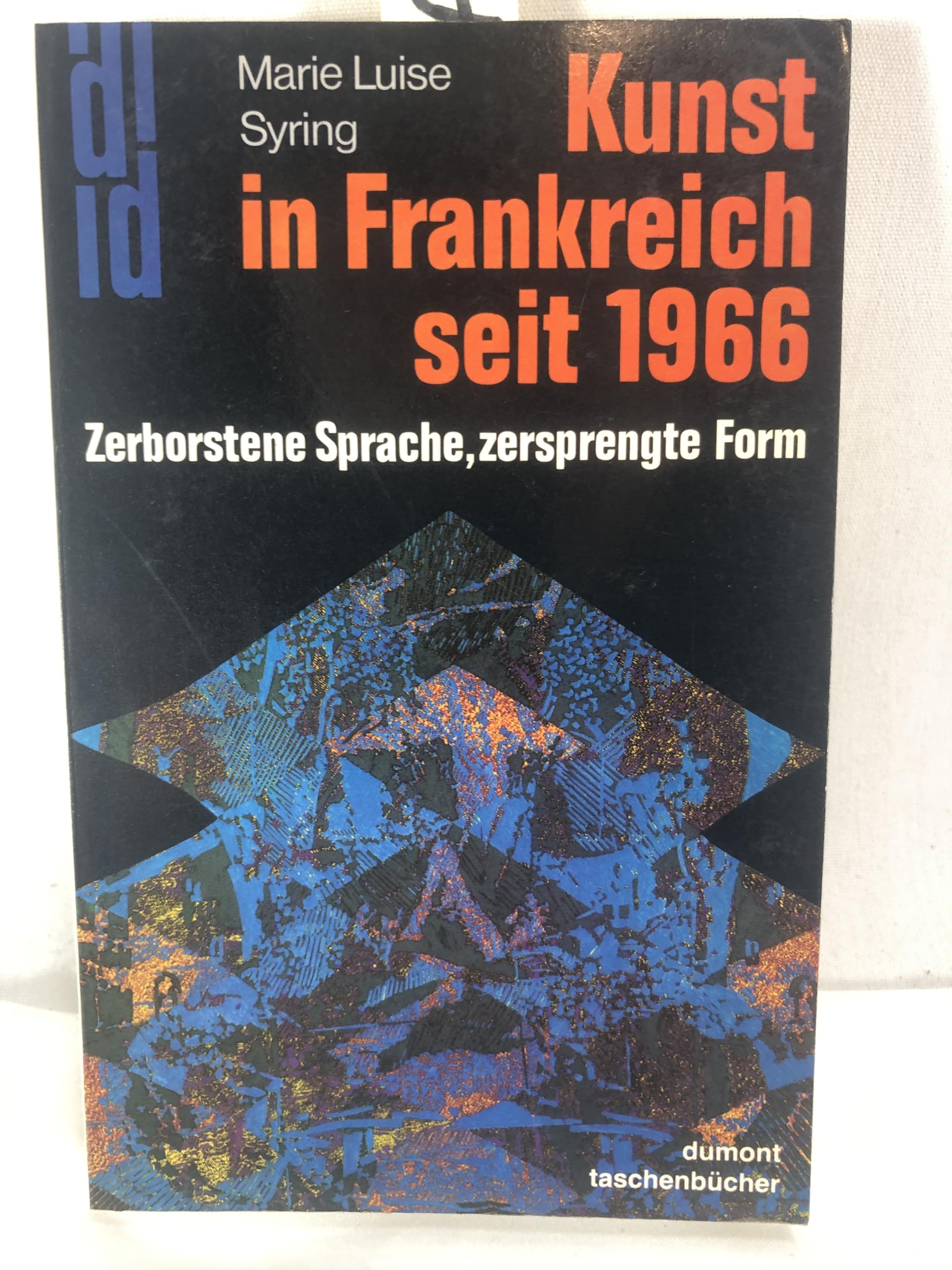 Zerborstene Sprache, zersprengte Form: Über die Kunst in Frankreich seit 1966 (DUMONT Taschenbücher) Professional & Reference Books