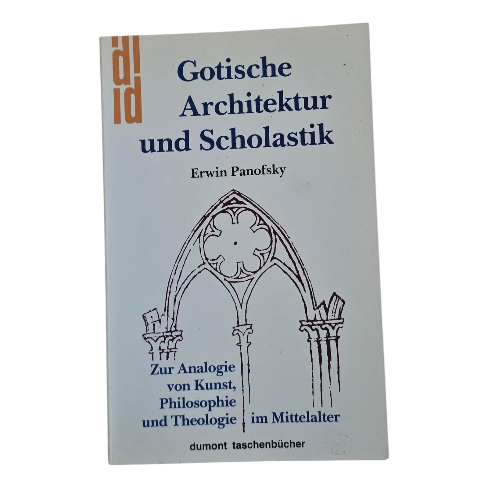 Gotische Architektur und Scholastik. Zur Analogie von Kunst, Philosophie und Theologie im Mittelalter Architecture