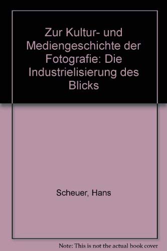 Die Industrialisierung des Blicks: Kultur und Mediengeschichte der Fotografie Books