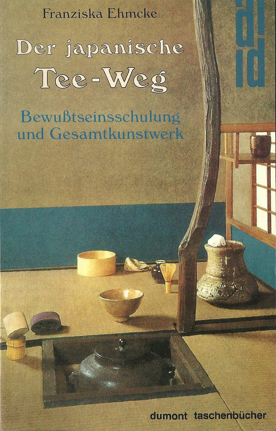 Der japanische Tee-Weg: Bewusstseinsschulung und Gesamtkunstwerk (DUMONT Taschenbücher) Social Sciences
