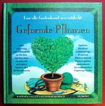 Geformte Pflanzen: Eine Anleitung zum Formschnitt an Hecken und Büschen zu planvoll gelenkten Spalier- und Kletterpflanzen Garden & Plants
