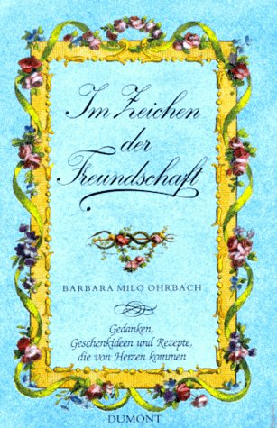 Im Zeichen der Freundschaft: Gedanken, Geschenkideen und Rezepte, die von Herzen kommen Cooking & Enjoying
