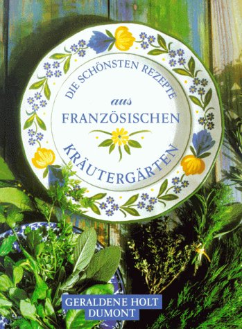 Die schönsten Rezepte aus französischen Kräutergärten Cooking & Enjoying