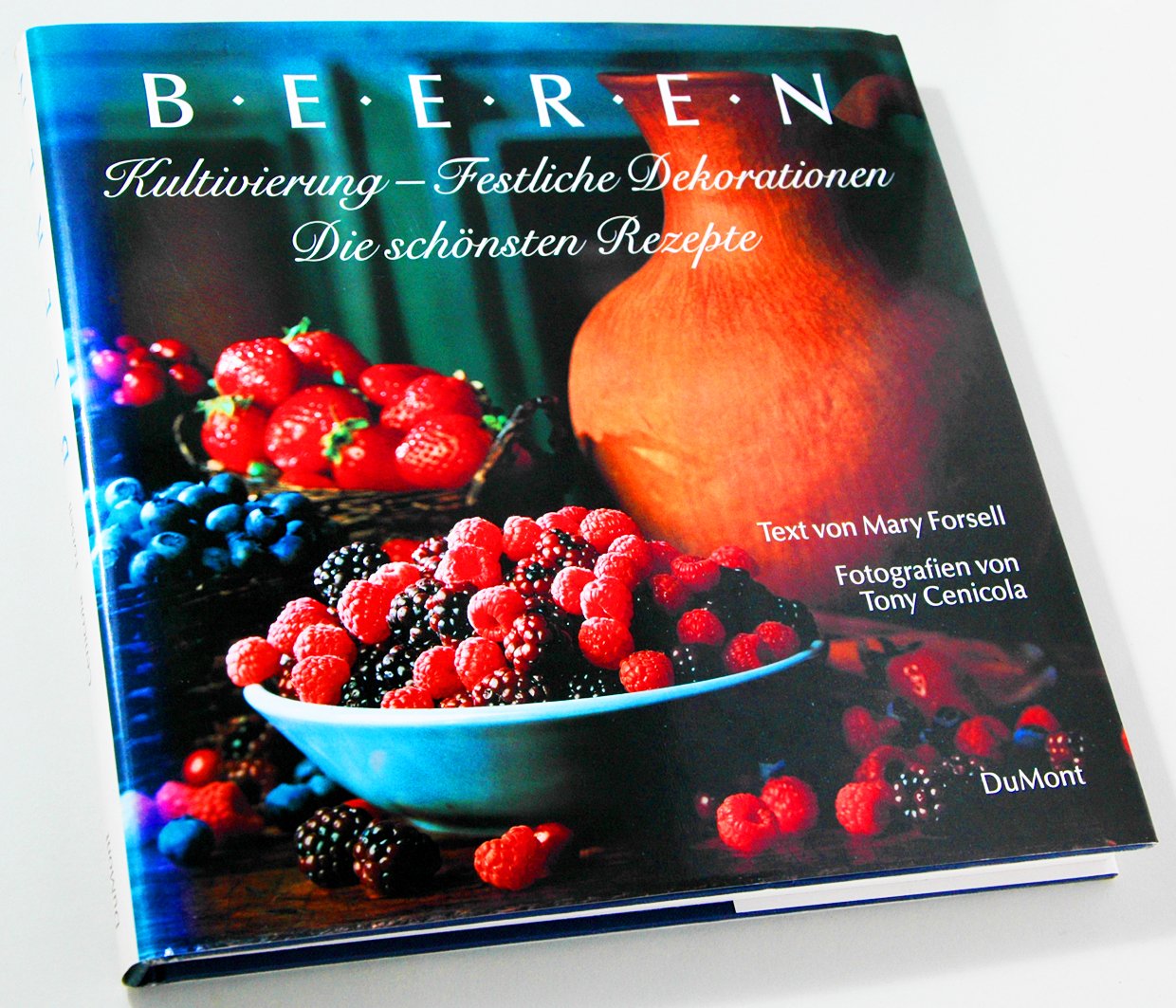 Beeren: Kultivierung - Festliche Dekorationen - Die schönsten Rezepte Cooking & Enjoying