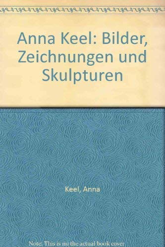 Anna Keel. Bilder, Zeichnungen und Skulpturen. Art & Literature