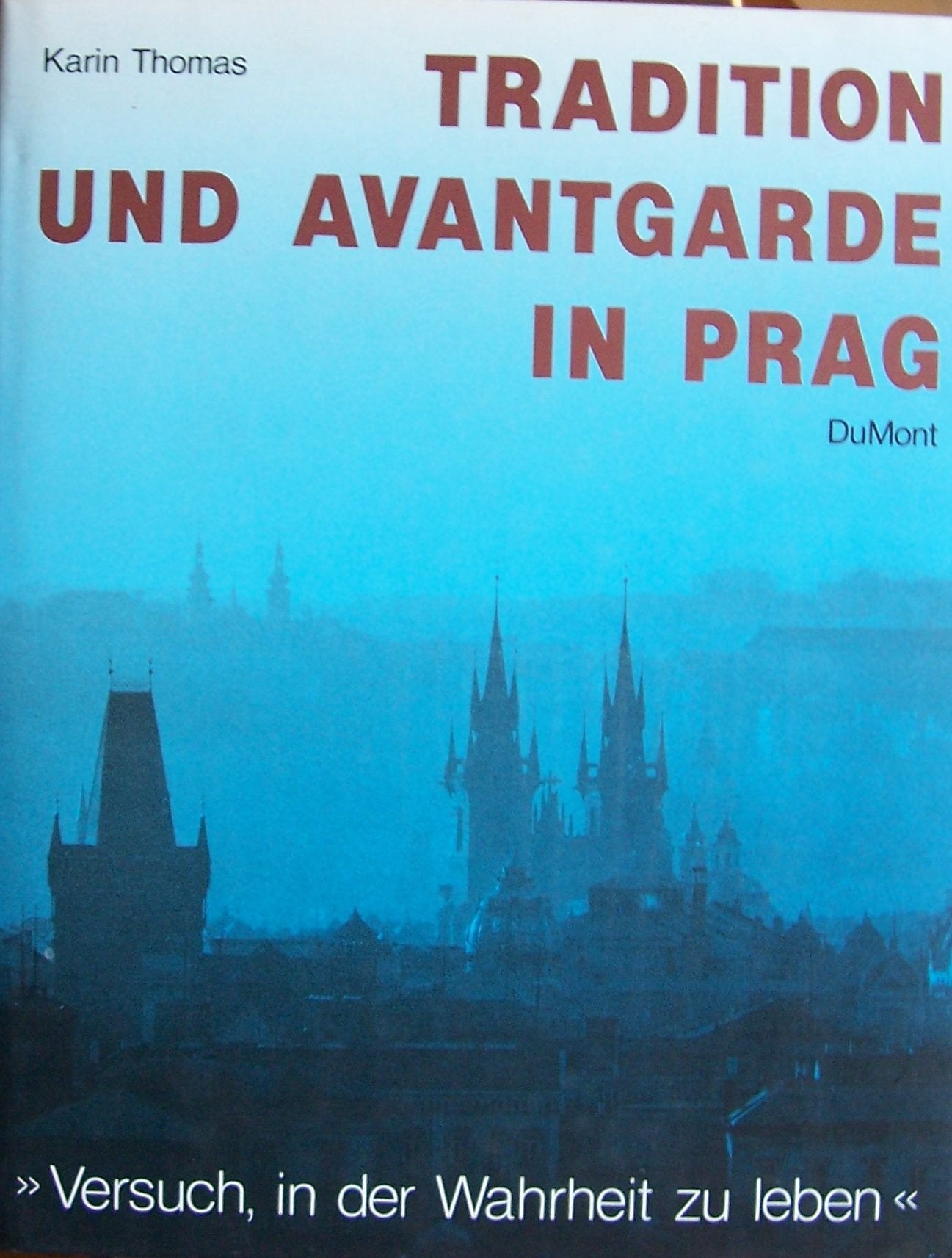 Tradition und Avantgarde in Prag: "Versuch in der Wahrheit zu leben..." Politics & History