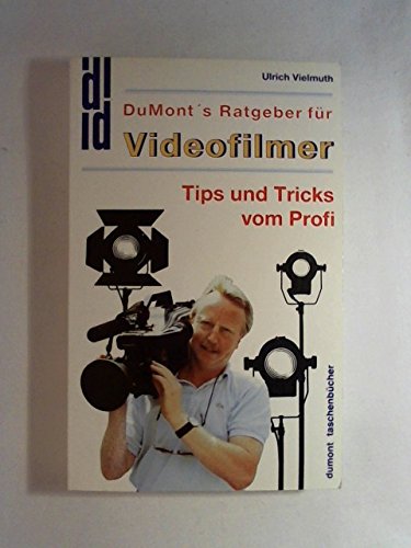 DuMont's Ratgeber für Videofilmer: Tips und Tricks vom Profi (DUMONT Taschenbücher) Business & Technology