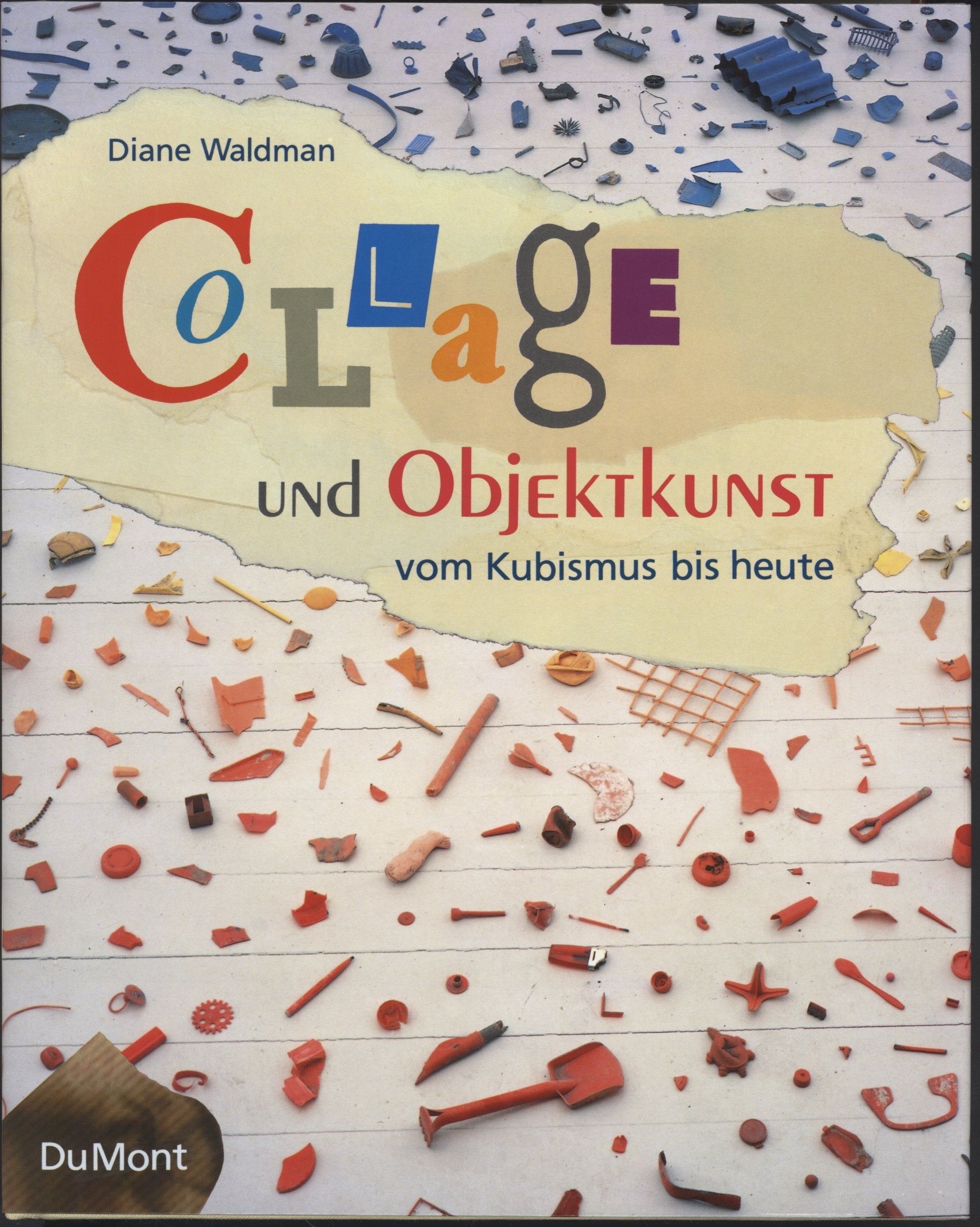Collage und Objektkunst vom Kubismus bis heute: Kunstgeschichte des 20. Jahrhunderts Art & Literature