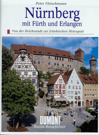 Nürnberg: Mit Fürth und Erlangen. Von der Reichsstadt zur fränkischen Metropole (DUMONT Kunst-Reiseführer) Travel