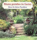 Räume gestalten im Garten: Ideen für kleine Paradiese Books