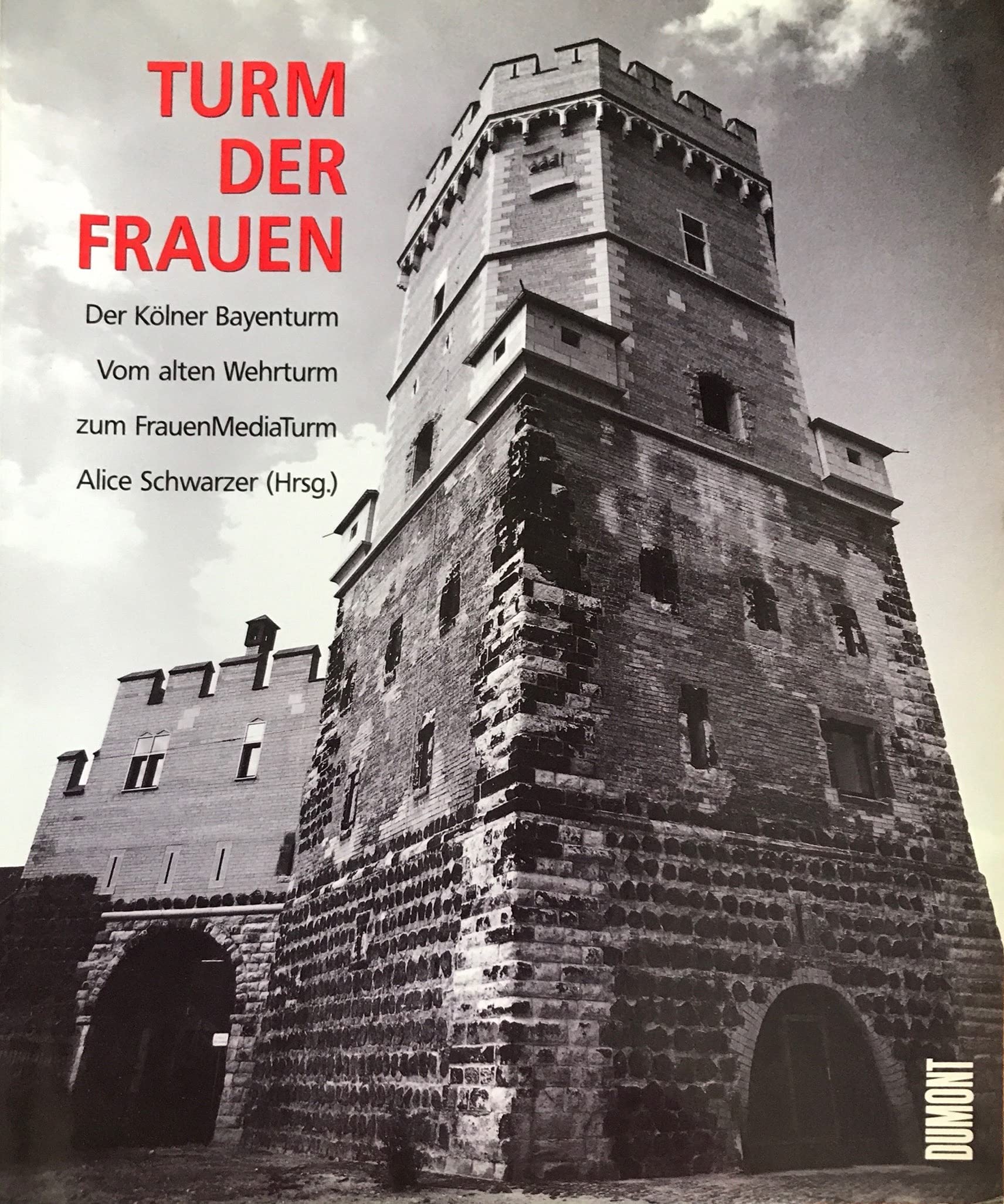 Turm der Frauen: Der Kölner Bayenturm - Vom alten Wehrturm zum FrauenMediaTurm Arts & Music
