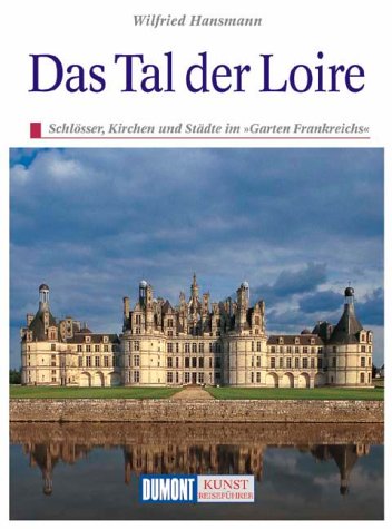 Tal der Loire: Schlösser, Kirchen und Städte im "Garten Frankreichs" (DUMONT Kunst-Reiseführer) Travel