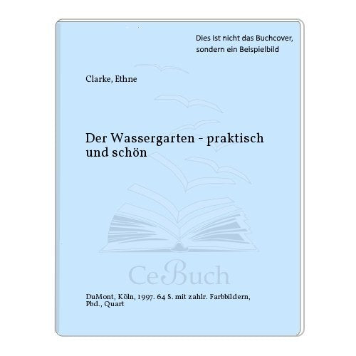Der Wassergarten praktisch & schön: DuMont's Gartenwelt Garden & Plants