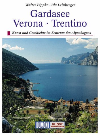 DuMont Kunst Reiseführer Gardasee, Verona, Trentino: Kunst und Geschichte im Zentrum des Alpenbogens Travel