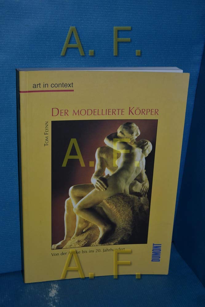 Der modellierte Körper: Von der Antike bis ins 20. Jahrhundert Film, Art & Culture