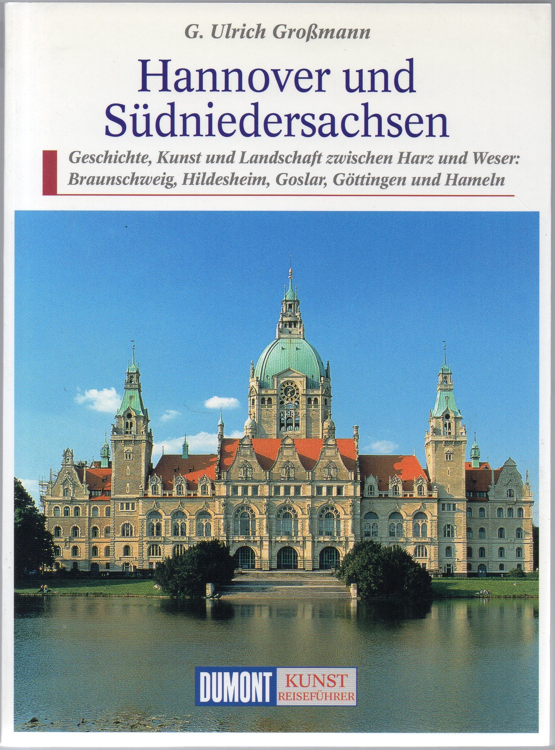 Hannover und Südniedersachsen: Geschichte, Kunst und Landschaft zwischen Harz und Weser: Braunschweig, Hildesheim, Goslar, Göttingen und Hameln (DUMONT Kunst-Reiseführer) Travel Books