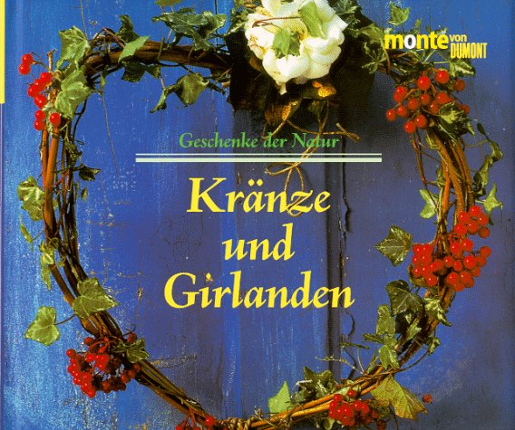 Geschenke der Natur, Kränze und Girlanden: Zahlreiche Schritt-für-Schritt-Anleitungen (monte von DUMONT) Hobbies & Crafts
