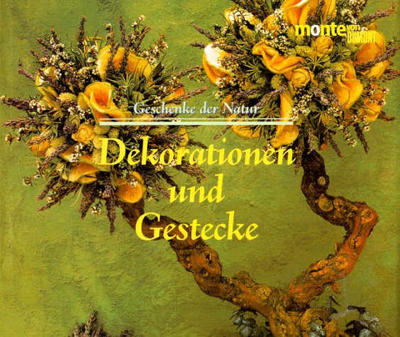 Geschenke der Natur, Dekorationen und Gestecke: Zahlreiche Schritt-für-Schritt-Anleitungen (monte von DUMONT) Books