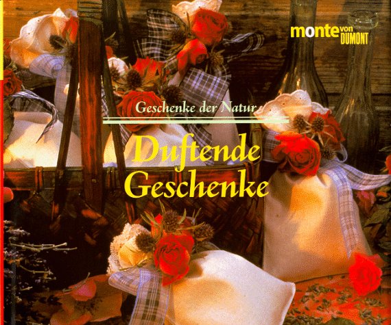 Geschenke der Natur. Duftende Geschenke: Zahlreiche Schritt-für-Schritt-Anleitungen (monte von DUMONT) Hobbies & Crafts