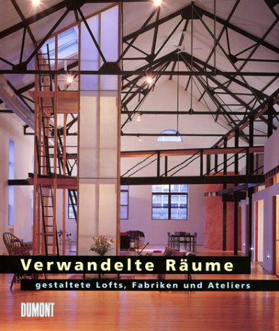 Verwandelte Räume: Gestaltete Lofts, Fabriken und Ateliers Architecture