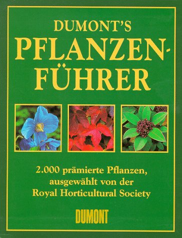 DUMONTs Pflanzenführer: 2000 prämierte Pflanzen, ausgewählt von der Royal Horticultural Society Garden & Plants