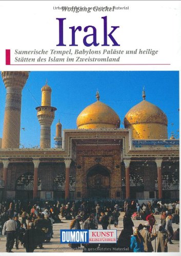 DuMont Kunst Reiseführer Irak: Sumerische Tempel, Babylons Paläste und heilige Stätten des Islam im Zweistromland Leisure, Home & Garden