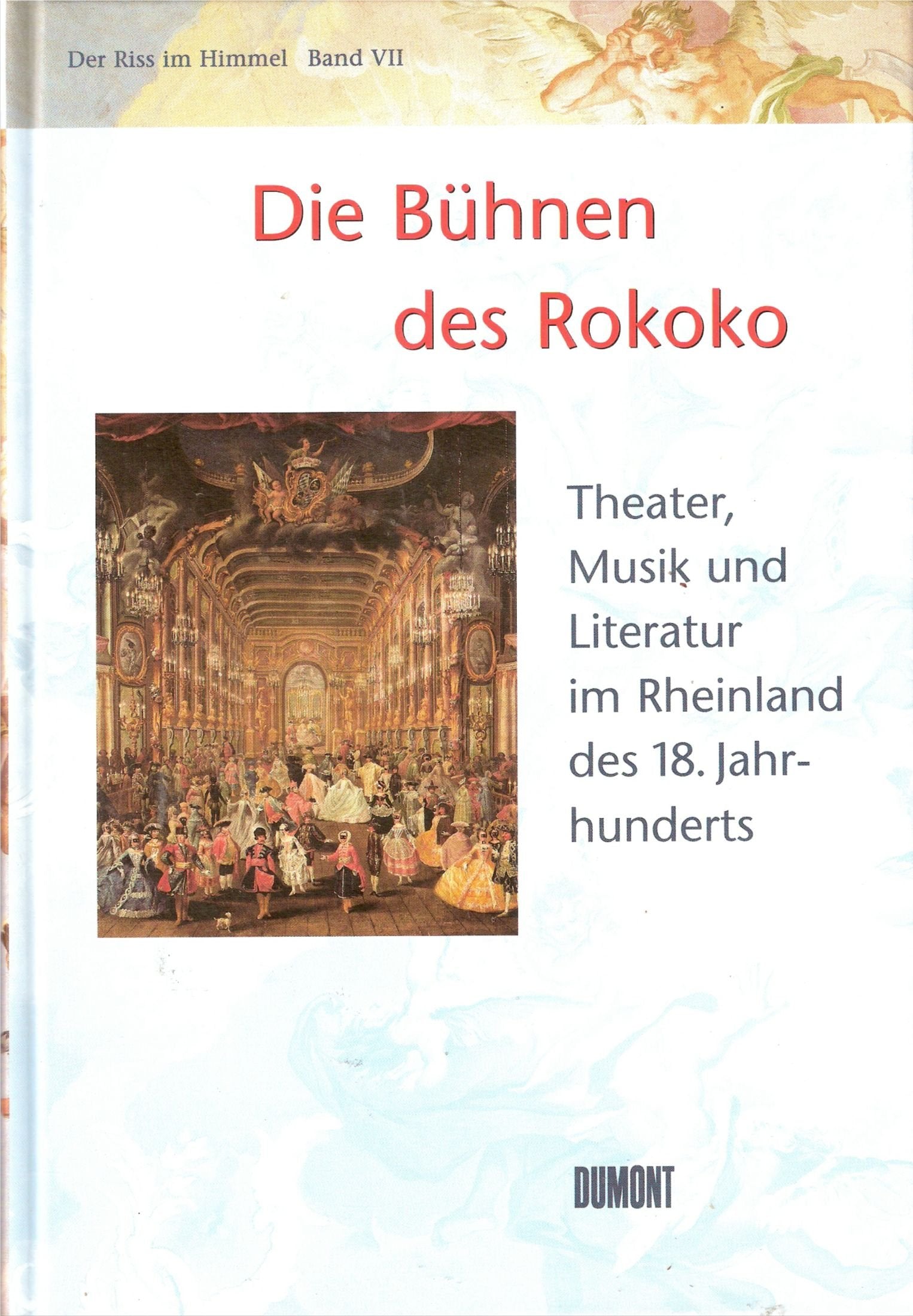 Die Bühnen des Rokoko. Theater, Musik und Literatur im Rheinland des 18. Jahrhunderts (Der Riss im Himmel, Band 7) Film, Art & Culture
