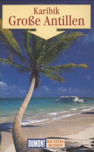 DuMont Richtig Reisen Karibik - Große Antillen: Bahamas, Turks und Caicos-Inseln, Cayman-Inseln, Cuba, Dominikanische Republik, Haiti, Puerto Rico, Jamaika Leisure, Home & Garden