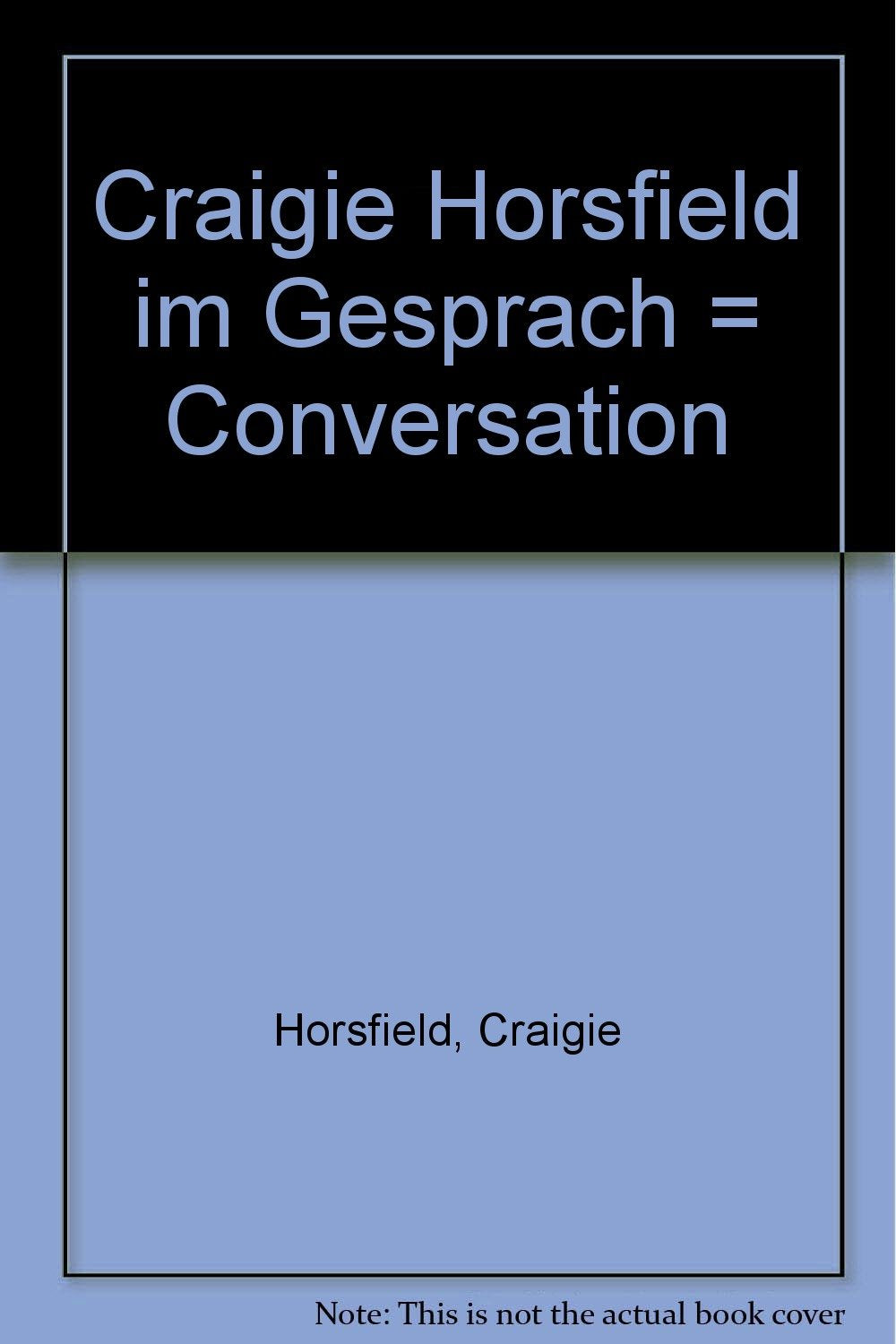 Craigie Horsfield im Gespräch, conversation Anläßlich der Ausstellung Craigie Horsfield "Rotunda Installation Stuttgart, September/Oktober 1999", 18.9. - 24.10.1999, Württembergischer Kunstverein Stuttgart Books