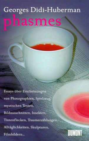 Phasmes: Essays über Erscheinungen von Photographien, Spielzeug, mystischen Texten, Bildausschnitten, Insekten, Tintenflecken, Traumerzählungen, ... alltägliche Dinge, Skulpturen, Filmbilder Philosophy