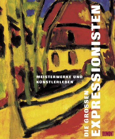 Die grossen Expressionisten: Meisterwerke und Künstlerleben Art & Literature
