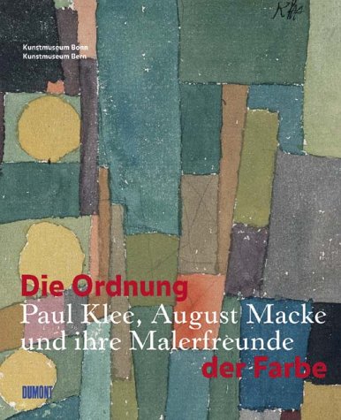 Die Ordnung der Farbe: Paul Klee, August Macke und ihre Malerfreune Art & Literature