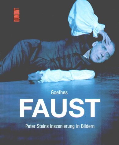 Faust I und II in Bildern: Die Aufführung mit Bruno Ganz (DUMONT Literatur) Film, Art & Culture
