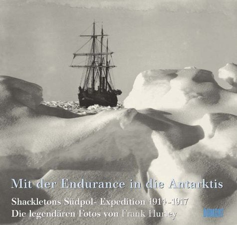 Mit der Endurance in die Antarktis: Die Bilder der dramatischen Expedition 1914-1917 Business, Finance & Career