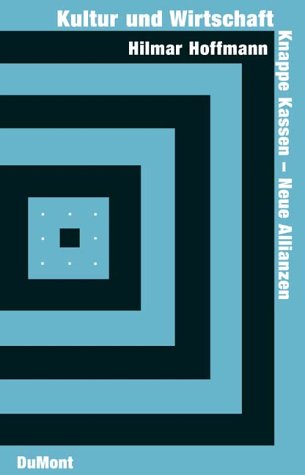 Kultur und Wirtschaft: Knappe Kassen - Neue Allianzen (DUMONT Literatur) Business, Finance & Career