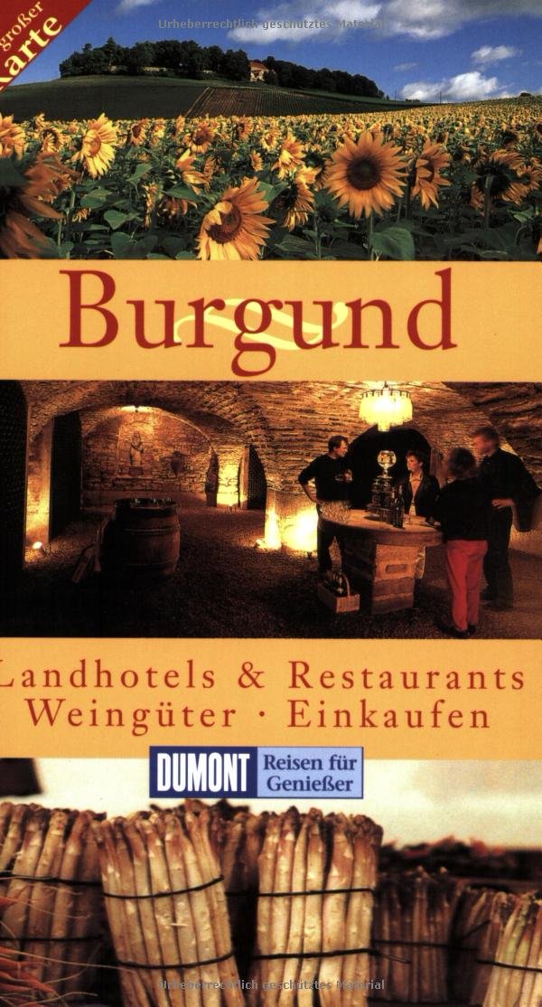 DuMont Reisen für Genießer Burgund: Landhotels & Restaurants, Weingüter, Einkaufen Leisure, Home & Garden