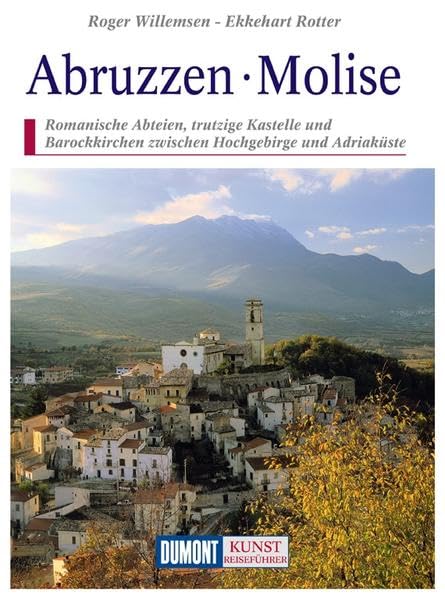 DuMont Kunst-Reiseführer Abruzzen, Molise: Romanische Abteien, trutzige Kastelle und Barockkirchen zwischen Hochgebirge und Adriaküste Leisure, Home & Garden