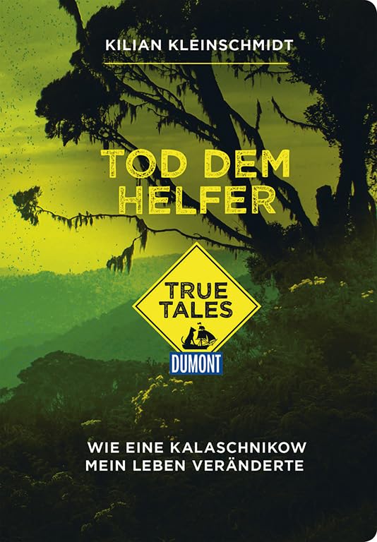 Tod dem Helfer (DuMont True Tales): Wie eine Kalaschnikow mein Leben veränderte Politics & History